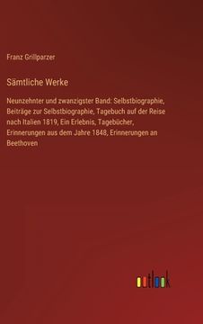 portada Sämtliche Werke: Neunzehnter und zwanzigster Band: Selbstbiographie, Beiträge zur Selbstbiographie, Tagebuch auf der Reise nach Italien (en Alemán)