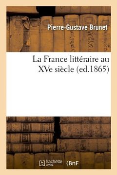 portada La France Litteraire Au Xve Siecle, (Ed.1865) (Litterature) (French Edition)