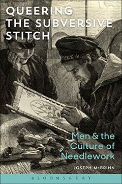 portada Queering the Subversive Stitch: Men and the Culture of Needlework (en Inglés)