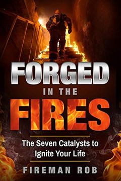 portada Forged in the Fires: The Seven Catalysts to Ignite Your Possible, Accelerate Your Potential & Extricate Your Best Life. (en Inglés)