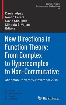 portada New Directions in Function Theory: From Complex to Hypercomplex to Non-Commutative: Chapman University, November 2019 (in English)