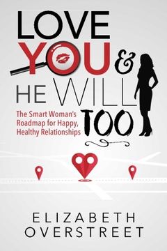 portada Love You and He Will Too: A Smart Woman's Roadmap for Happy, Healthy Relationships
