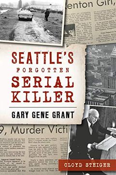 portada Seattle's Forgotten Serial Killer: Gary Gene Grant (True Crime) (en Inglés)
