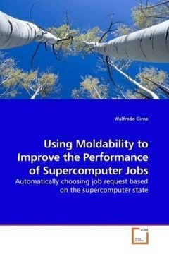 portada Using Moldability to Improve the Performance of Supercomputer Jobs: Automatically choosing job request based on the supercomputer state