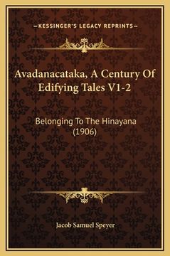 portada Avadanacataka, A Century Of Edifying Tales V1-2: Belonging To The Hinayana (1906) (en Sánscrito)