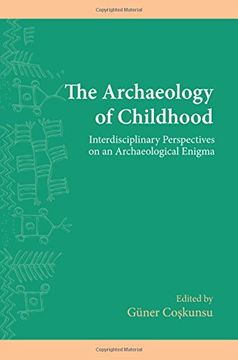 portada The Archaeology of Childhood: Interdisciplinary Perspectives on an Archaeological Enigma (en Inglés)