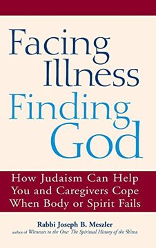 portada Facing Illness, Finding God: How Judaism can Help you and Caregivers Cope When Body or Spirit Fails (en Inglés)