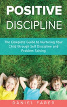 portada Positive Discipline: The Complete Guide to Nurturing Your Child Through Self Discipline and Problem Solving