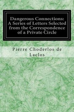 portada Dangerous Connections: A Series of Letters Selected from the Correspondence of a Private Circle: And Published for the Instruction of Society