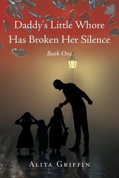 portada Daddy's Little Whore Has Broken Her Silence: Book One (en Inglés)