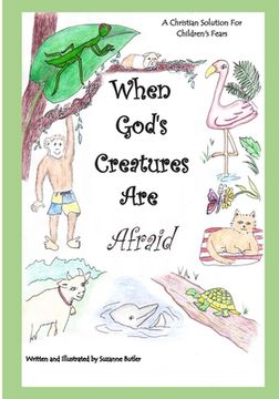portada When God's Creatures Are Afraid: A Christian Solution For Children's Fears (en Inglés)