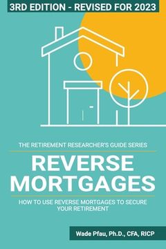 portada Reverse Mortgages: How to use Reverse Mortgages to Secure Your Retirement 