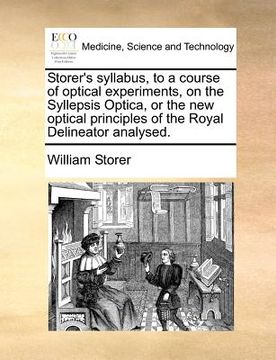 portada storer's syllabus, to a course of optical experiments, on the syllepsis optica, or the new optical principles of the royal delineator analysed. (en Inglés)