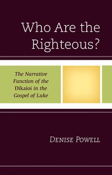 portada Who Are the Righteous?: The Narrative Function of the Dikaioi in the Gospel of Luke (en Inglés)