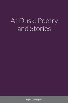 portada At Dusk: Poetry and Stories (in English)