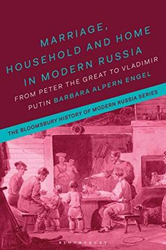 portada Marriage, Household, and Home in Modern Russia: From Peter the Great to Vladimir Putin (The Bloomsbury History of Modern Russia Series) (en Inglés)