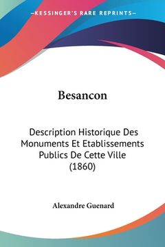 portada Besancon: Description Historique Des Monuments Et Etablissements Publics De Cette Ville (1860) (en Francés)