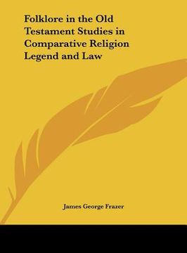 portada folklore in the old testament studies in comparative religion legend and law (in English)