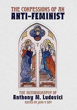 portada The Confessions of an Anti-Feminist: The Autobiography of Anthony m. Ludovici 