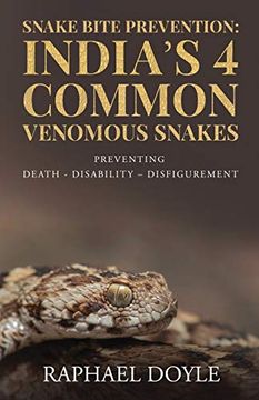 portada Snake Bite Prevention: India's 4 Common Venomous Snakes: Preventing Death - Disability – Disfigurement (en Inglés)