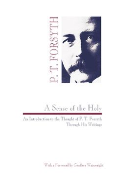 portada sense of the holy: an introduction to the thought of p. t. forsyth through his writings