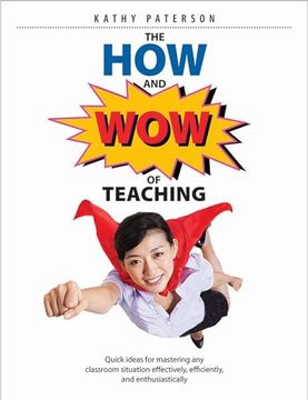 portada The How & Wow of Teaching: Quick Ideas for Mastering Any Classroom Situation Effectively, Efficiently, and Enthusiastically (en Inglés)