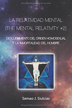 portada La Relatividad Mental (The Mental Relativity #2): Descubrimiento del Origen Homosexual y la Inmortalidad del Hombre