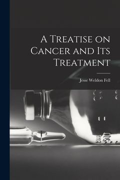 portada A Treatise on Cancer and Its Treatment (en Inglés)