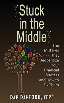 portada Stuck in the Middle: The Mistakes That Jeopardize Your Financial Success and How to Fix Them