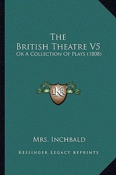 portada the british theatre v5: or a collection of plays (1808) (in English)