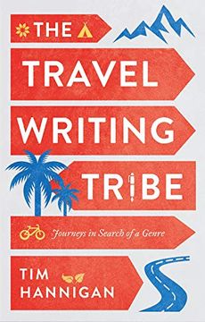 portada The Travel Writing Tribe: Journeys in Search of a Genre (in English)