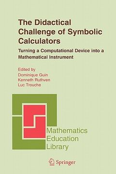portada the didactical challenge of symbolic calculators: turning a computational device into a mathematical instrument (en Inglés)