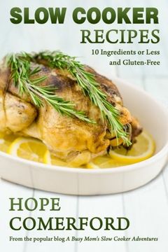 portada Slow Cooker Recipes: 10 Ingredients or Less And Gluten-Free