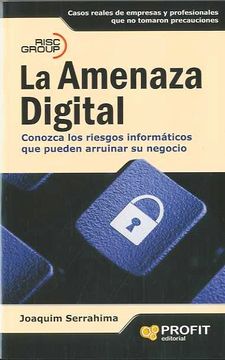 portada LA AMENAZA DIGITAL: Conozca los riesgos informáticos que pueden arruinar su negocio (in Spanish)