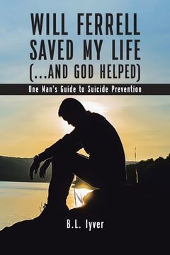 portada Will Ferrell Saved My Life (...and God Helped): One Man's Guide to Suicide Prevention (en Inglés)