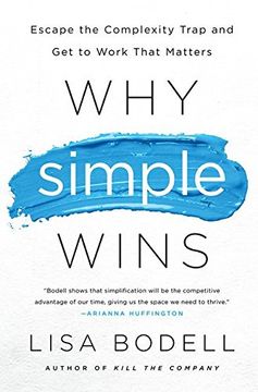portada Why Simple Wins: Escape the Complexity Trap and Get to Work That Matters (en Inglés)