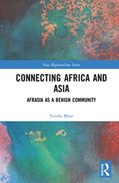 portada Connecting Africa and Asia: Afrasia as a Benign Community (New Regionalisms Series) (in English)
