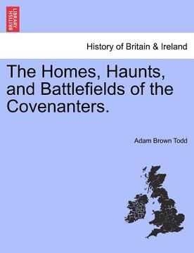 portada the homes, haunts, and battlefields of the covenanters.
