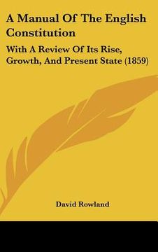 portada a manual of the english constitution: with a review of its rise, growth, and present state (1859) (en Inglés)