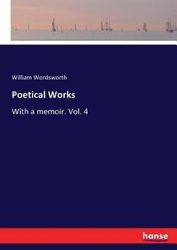 portada Poetical Works: With a memoir. Vol. 4 (en Inglés)
