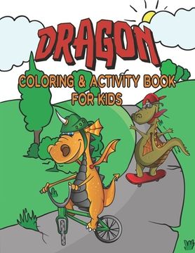 portada Dragon Coloring & Activity Book For Kids: Great Coloring Pages, Dot to Dot, Trace and Maze Illustrations For Hours Of Relaxation & Fun / Sports, Race (in English)