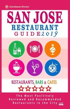 portada San Jose Restaurant Guide 2019: Best Rated Restaurants in San Jose, California - 500 Restaurants, Bars and Cafés recommended for Visitors, (Guide 2019 (en Inglés)