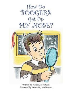 portada How Do Boogers Get Up My Nose (en Inglés)