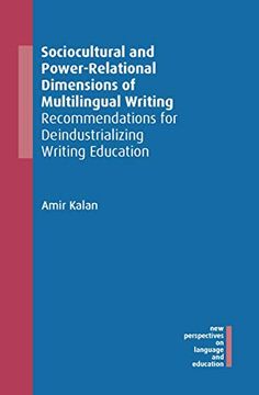 portada Sociocultural and Power-Relational Dimensions of Multilingual Writing: Recommendations for Deindustrializing Writing Education (New Perspectives on Language and Education, 90) (en Inglés)