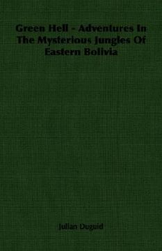 portada green hell - adventures in the mysterious jungles of eastern bolivia (in English)