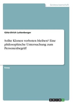 portada Sollte Klonen verboten bleiben? Eine philosophische Untersuchung zum Personenbegriff (in German)