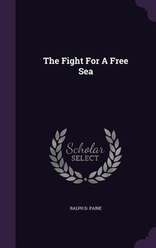 portada The Fight For A Free Sea (en Inglés)