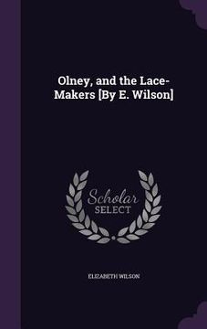 portada Olney, and the Lace-Makers [By E. Wilson] (en Inglés)