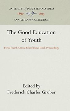 portada The Good Education of Youth: Forty-Fourth Annual Schoolmen's Week Proceedings (in English)