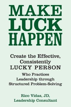 portada Make Luck Happen: Create the Effective, Consistently Lucky Person (en Inglés)